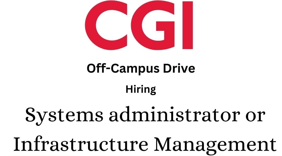 CGI Off-campus Drive 2025 hiring Systems administrator