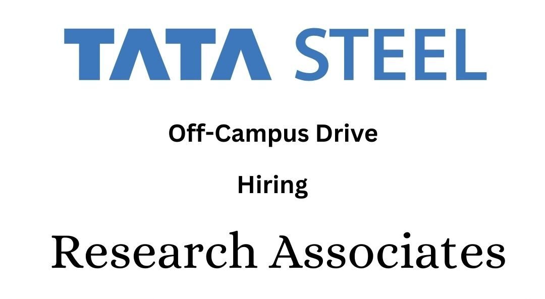 TATA Steel Off-campus Drive 2024 hiring Research Associates | B-Tech/B-E /M-Tech/PhD/ME/MQ