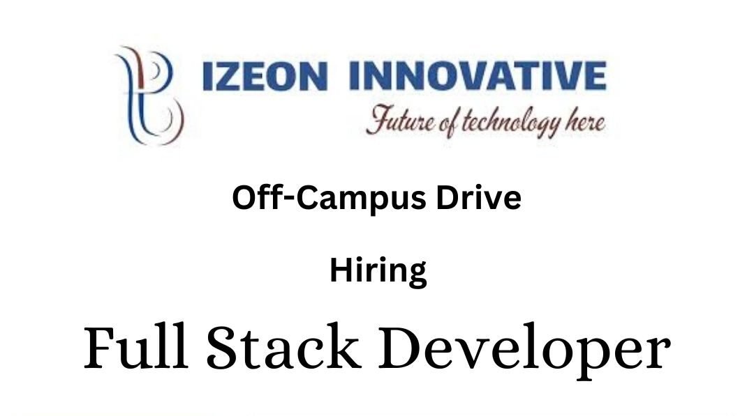 Izeon Innovative Off-campus Drive 2025 hiring Full Stack Developer