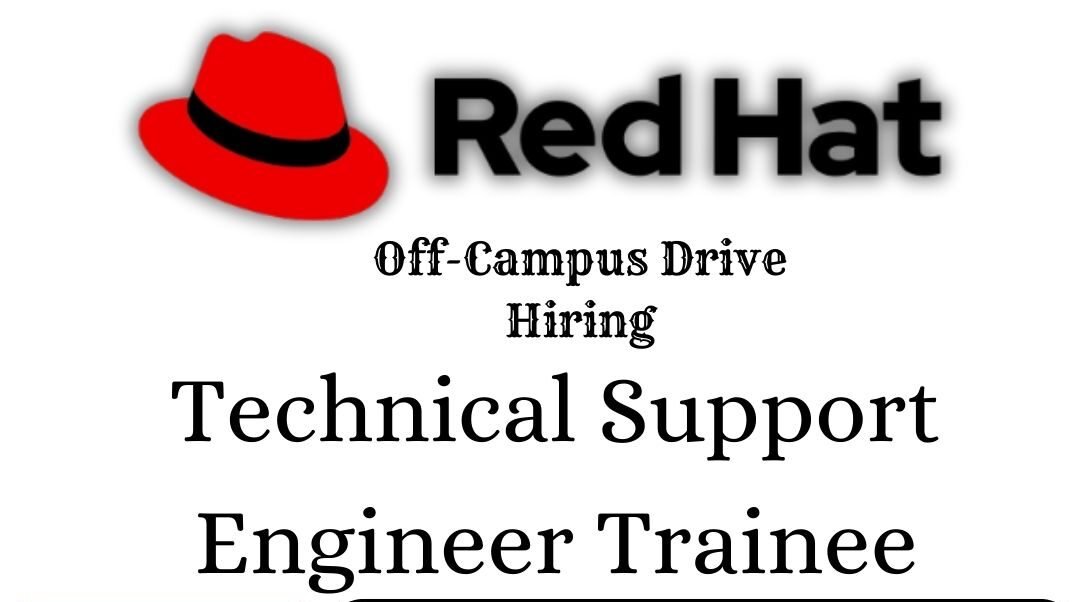 RedHat Off-campus Drive 2025 hiring Technical Support Engineer Trainee | Batchelor's Degree