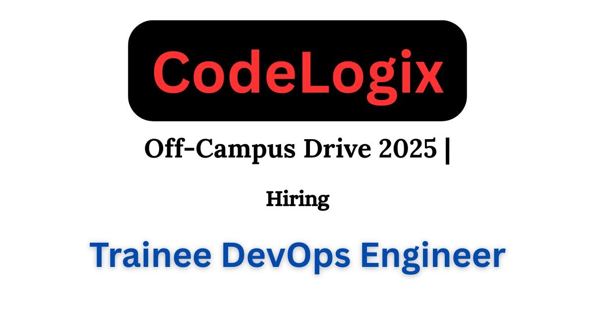Codelogicx Off-campus Drive 2025 hiring Trainee DevOps Engineer