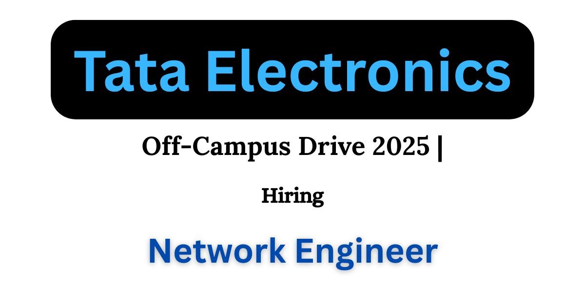 Tata Electronics Off-campus Drive 2025