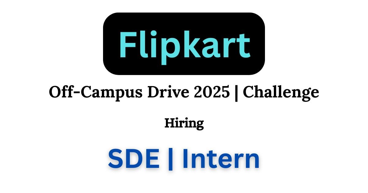 Flipkart Grid 7.0 Off Campus Hiring Challenge For All Engineering Students
