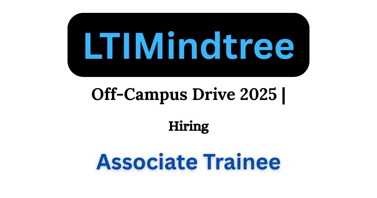 LTIMindtree Off-campus Drive 2025 hiring Associate Trainee