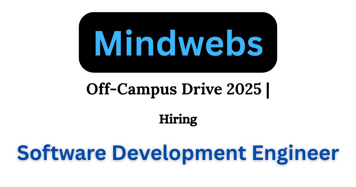 MindWebs Off-campus Drive 2025 hiring Software Development Engineer