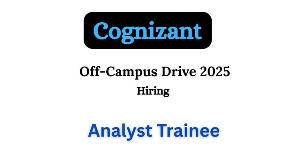 Cognizant Off-campus Drive 2025 hiring IT Analyst Trainee | BCA/BSC ...