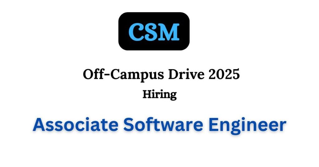 CSM Off-campus Drive 2025 hiring Associate Software Engineer | BE/B ...