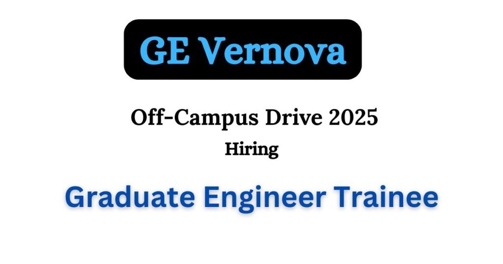 GE Vernova Off-campus Drive 2025 hiring Graduate Engineer Trainee ...