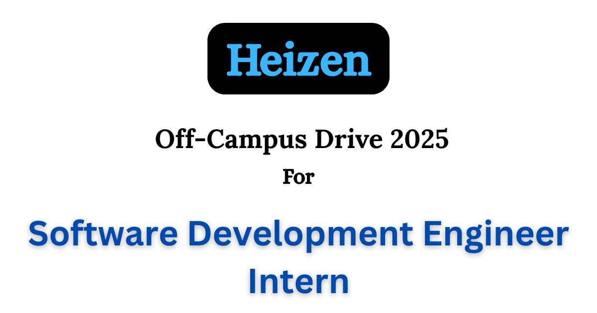 Heizen Off-Campus Drive 2025 hiring Software Development Engineer Intern