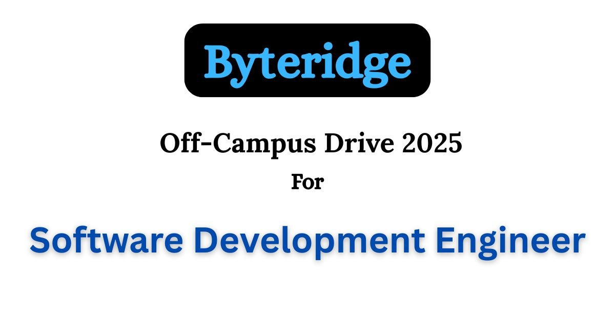 Byteridge Off-Campus Drive 2025 hiring Software Development Engineer