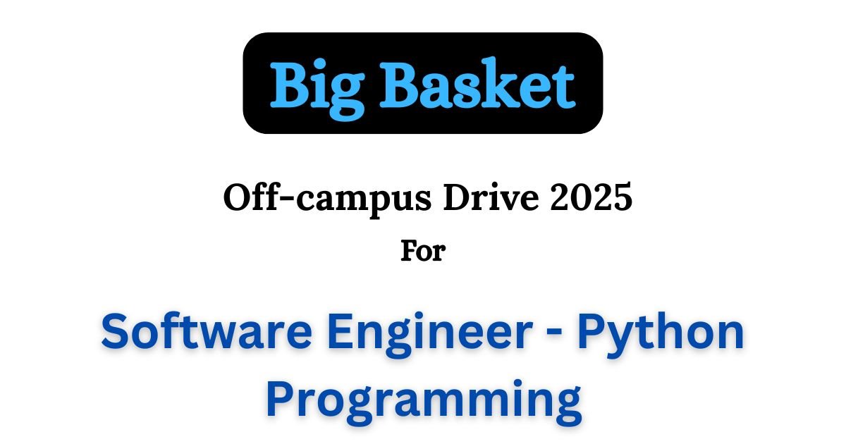 Big Basket Off-campus Drive 2025 hiring Software Engineer I - Python Programming | Bachelor's Degree