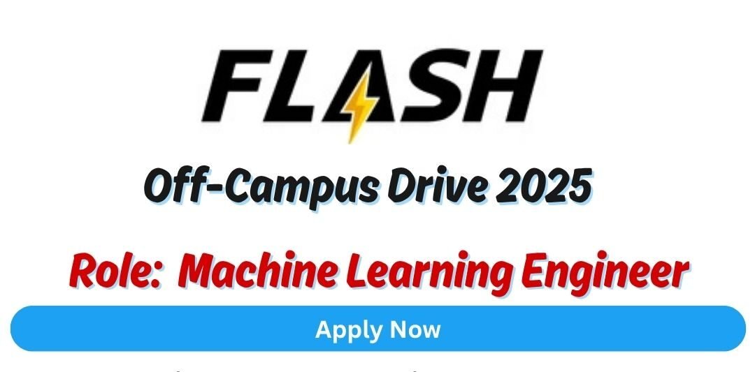 Flash Off-campus Drive 2025 hiring Machine Learning Engineer | Bachelor's/Master's Degree