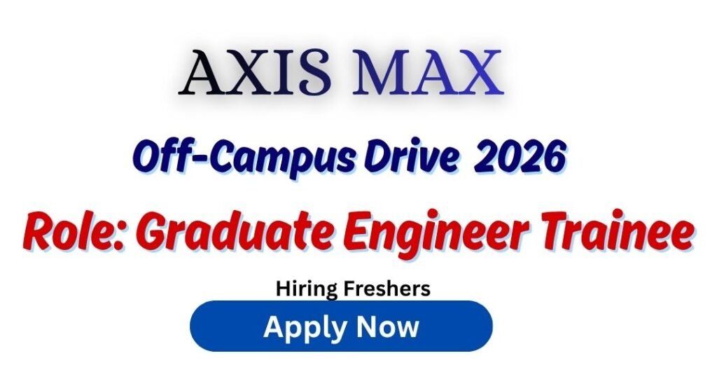 AXIS MAX Off-campus Drive 2026 hiring Graduate Engineer Trainee | BE/B ...